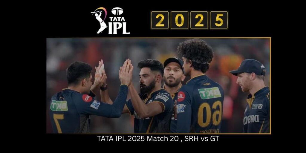 TATA IPL 2025 Match 20 , SRH vs GT