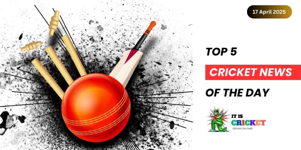 cricket Top 5 news of the day